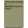 Crisis And Renewal In Twentieth-Century France by Martin S. Alexander
