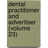 Dental Practitioner and Advertiser (Volume 23) door General Books