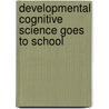 Developmental Cognitive Science Goes To School door Nancy L. Stein