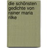 Die schönsten Gedichte von Rainer Maria Rilke door Von Rainer Maria Rilke