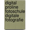 Digital ProLine Fotoschule Digitale Fotografie door Martin Zurmühle