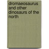 Dromaeosaurus And Other Dinosaurs of the North door Dougal Dixon