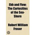 Ebb And Flow; The Curiosities Of The Sea-Shore