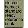Electric Home; A Standard Ready Reference Book door Edwin Stoddard Lincoln