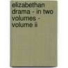 Elizabethan Drama - In Two Volumes - Volume Ii door Thomas Deckker