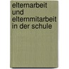 Elternarbeit und Elternmitarbeit in der Schule door Carl Elmar Heine