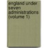 England Under Seven Administrations (Volume 1)
