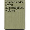 England Under Seven Administrations (Volume 1) door Albany Fonblanque