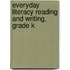 Everyday Literacy Reading and Writing, Grade K