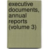 Executive Documents, Annual Reports (Volume 3) door Ohio Ohio