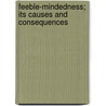 Feeble-Mindedness; Its Causes And Consequences door Henry Herbert Goddard