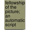 Fellowship Of The Picture; An Automatic Script by Nancy Knowles Dearmer