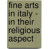 Fine Arts In Italy - In Their Religious Aspect door Athanase Coquerel