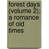 Forest Days (Volume 2); A Romance of Old Times by George Payne Rainsford James