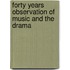 Forty Years Observation Of Music And The Drama