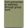 From Prevention to Wellness Through Group Work door Joan K. Parry