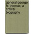 General George H. Thomas; A Critical Biography
