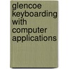 Glencoe Keyboarding with Computer Applications door Onbekend