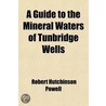 Guide To The Mineral Waters Of Tunbridge Wells by Robert Hutchin Powell