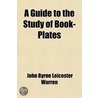 Guide To The Study Of Book-Plates; (Ex-Libris) door John Byrne Leicester Warren