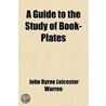 Guide To The Study Of Book-Plates; (Ex-Libris) by John Byrne Leicester Warren