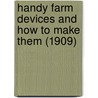 Handy Farm Devices and How to Make Them (1909) door Rolfe Cobleigh