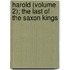 Harold (Volume 2); The Last Of The Saxon Kings
