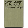 Harold (Volume 2); The Last Of The Saxon Kings door Sir Edward Bulwar Lytton