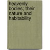 Heavenly Bodies; Their Nature And Habitability door William Miller
