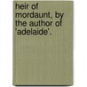 Heir of Mordaunt, by the Author of 'Adelaide'. by Cathcart