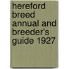 Hereford Breed Annual And Breeder's Guide 1927 by Authors Various