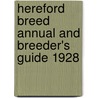 Hereford Breed Annual And Breeder's Guide 1928 door Authors Various
