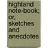 Highland Note-Book; Or, Sketches And Anecdotes