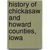 History Of Chickasaw And Howard Counties, Iowa door Robert Herd Fairbairn