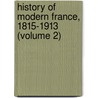 History Of Modern France, 1815-1913 (Volume 2) door Emile Bourgeois