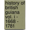 History of British Guiana Vol. I - 1668 - 1781 door James Rodway