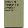 History Of Friedrich Ii Of Prussia - Volume 16 door Thomas Carlyle