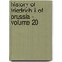 History Of Friedrich Ii Of Prussia - Volume 20