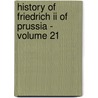 History Of Friedrich Ii Of Prussia - Volume 21 door Thomas Carlyle