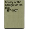 History of the College for the Deaf, 1857-1907 door Edward Miner Gallaudet