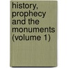 History, Prophecy And The Monuments (Volume 1) door James Frederick McCurdy