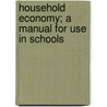 Household Economy; A Manual for Use in Schools door Kitchen Garden Association