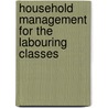 Household Management For The Labouring Classes door H. L. Hamilton