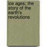 Ice Ages; The Story of the Earth's Revolutions by Joseph McCabe