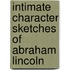 Intimate Character Sketches of Abraham Lincoln