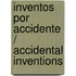 Inventos por accidente / Accidental Inventions