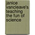 Janice Vancleave's Teaching The Fun Of Science
