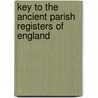 Key To The Ancient Parish Registers Of England door Arthur Meredyth Burke