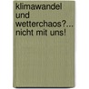 Klimawandel und Wetterchaos?... Nicht mit uns! door Ralph Späth