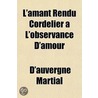 L'Amant Rendu Cordelier A L'Observance D'Amour door D'auvergne Martial